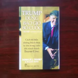 [Sách Doanh Nhân] Never Give Up - Đừng Bao Giờ Bỏ Cuộc (Donald Trump) - Bản In Đầu