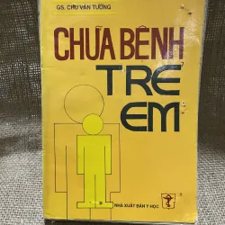 Chữa bệnh trẻ em - 400 trang - gs Chu Văn Tường 