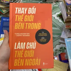 Thay đổi thế giới bên trong, làm chủ thế giới bên ngoài