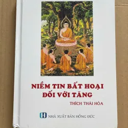 SÁCH NIỀM TIN BẤT HOẠI ĐỐI VỚI TĂNG- THÍCH THÁI HOÀ 1046129
