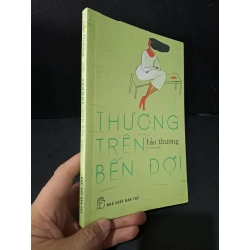 Thương trên bến đợi mới 80% bẩn bìa, ố vàng 2018 Bảo Thương HCM1604 VĂN HỌC Blogmeo 27525