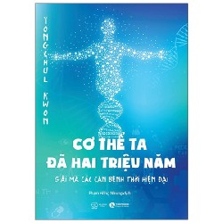 Cơ Thể Ta Đã Hai Triệu Năm - Giải Mã Các Căn Bệnh Thời Hiện Đại - Yongchul Kwon 144753