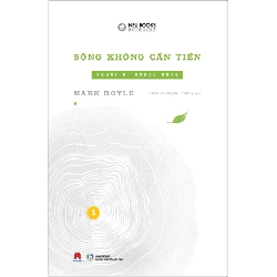 Sống Không Cần Tiền - Người Đi Ngược Dòng - Mark Boyle