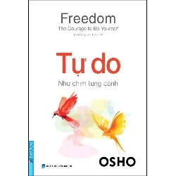 Freedom - The Courage To Be Yourseft - Tự Do - Như Chim Tung Cánh Osho - First News KỸ NĂNG Rebooks.vn