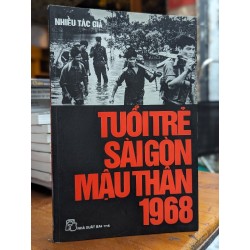 TUỔI TRẺ SÀI GÒN MẬU THÂN 1968 - NHIỀU TÁC GIẢ