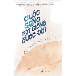 Cuộc Sống Rất Giống Cuộc Đời - Hoàng Hải Nguyễn