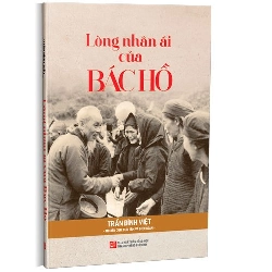 Lòng nhân ái của Bác Hồ mới 100% Trần Đình Việt 2022 HCM.PO 343702