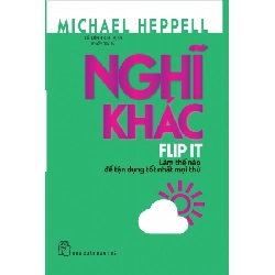 (TẶNG BOOKMARK) Nghĩ khác - Làm thế nào để tận dụng tốt nhất mọi thứ - Michael Heppell - 2019 - kỹ năng quản lý, Kỹ năng sống