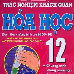 Bộ Đề Trắc Nghiệm Khách Quan Hóa Học Lớp 12 Xưa