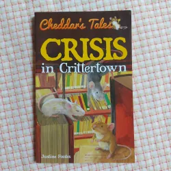CRISIS IN CRITTERTOWN
(Cheddar’s Tales – Justine Fontes)
