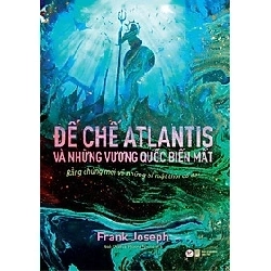 Atlantic và Những vương quốc biến mất (Bằng chứng mới về những bí mật thời cổ đại) mới 100% HCM.PO Frank Joseph 220529