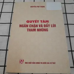 Tg. NGUYỄN PHÚ TRỌNG- QUYẾT TÂM Ngăn chặn và Đẩy lùi Tham Nhũng. Nxb CTQG năm 2019