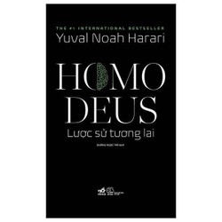 Homo Deus: Lược Sử Tương Lai - Yuval Noah Harari