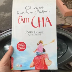 Tủ sách nuôi dạy con : chia sẻ kinh nghiệm làm cha - John Blase . Món quà ý nghĩa dành 