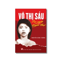 Võ Thị Sáu con người và huyền thoại - Nguyễn Đình Thống