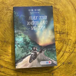 MẶT TRỜI KHÔNG LẶN VỀ TÂY- KIM BÍNH