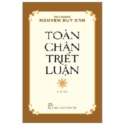 Toàn Chân Triết Luận - Thu Giang Nguyễn Duy Cần