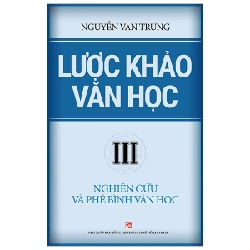 Lược Khảo Văn Học III - Nghiên Cứu Và Phê Bình Văn Học - Nguyễn Văn Trung