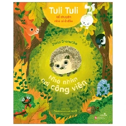 Tuli Tuli Kể Chuyện Nhà Ai Ở Đâu - Nhà Nhím Nơi Công Viên - Zofia Stanecka, Magdalena Koziet, Nowak (Mới 100%) Truyện thiếu nhi, NXB Phụ Nữ - SÁCH ĐẠI HỌC