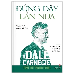 Cùng Dale Carnegie tiến tới thành công - Đứng dậy lần nữa (những bài học về tạo dựng thành công) TB B75 Mới 100% HCM.PO 2019 135482