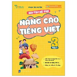 Bài Tập Bổ Trợ Nâng Cao Tiếng Việt Lớp 3 - Tập 1 - Phạm Thị Huyền