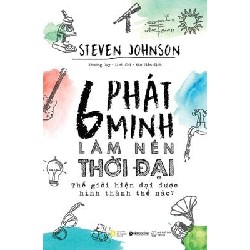 6 Phát Minh Làm Nên Thời Đại - Steven Johnson 68409