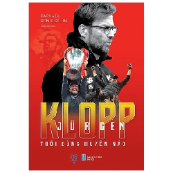 Jurgen Klopp - Thổi Bùng Huyên Náo - Raphael Honigstein ASB.PO Oreka Blogmeo 230225