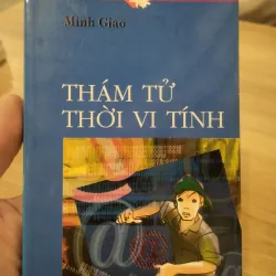sách "Thám tử thời vi tính" của tác giả Minh Giao, thuộc bộ sách Tủ sách Tuổi mới lớn