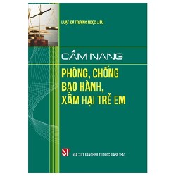 Cẩm Nang Phòng Chống Bạo Hành, Xâm Hại Trẻ Em - LS. Trương Ngọc Liêu