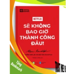 (TẶNG BOOKMARK) NETFLIX - Sẽ không bao giờ thành công đâu! - Marc Randolph - Nhà đồng sáng lập, CEO đầu tiên của Netflix (Hoàng Long dịch) - MARKETING KINH DOANH