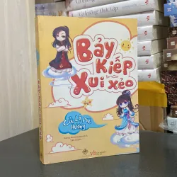 (Ngôn tình) - Bảy kiếp xui xẻo - Cửu Lộ Phi Hương