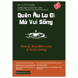 Quên Âu Lo Đi Mà Vui Sống - Dale Carnegie