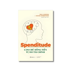 SPENDITUDE: Làm chủ đồng tiền, tự do tài chính - Janine Robertson ; Paul Gordon