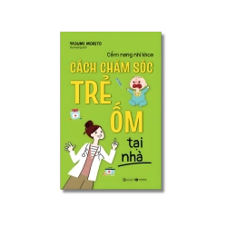 Cẩm nang nhi khoa - Cách chăm sóc trẻ ốm tại nhà - Yasumi Morito