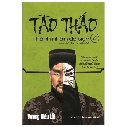 Tào Tháo - Thánh Nhân Đê Tiện - Tập 4 - Vương Hiểu Lỗi