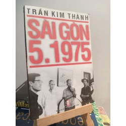 Sài gòn 5. 1975 - Trần Kim Thành
