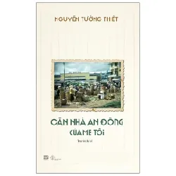 Căn Nhà An Đông Của Mẹ Tôi - Nguyễn Tường Thiết