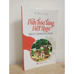 [Phiên Chợ Sách Cũ] Văn Hoá Làng Việt Nam Qua Ca Dao, Tục Ngữ (2020) - Quốc Tuấn S1507