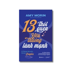 13 Thói Quen Yêu Thương Lành Mạnh - Amy Morin