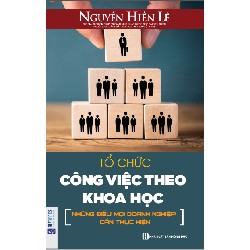 Tổ Chức Công Việc Theo Khoa Học - Những Điều Mọi Doanh Nghiệp Cần Thực Hiện - Nguyễn Hiến Lê