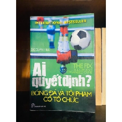 Ai quyết định? Bóng đá và tội phạm có tổ chức - Declan Hill - LỊCH SỬ - CHÍNH TRỊ - TRIẾT HỌC - VAVO1211