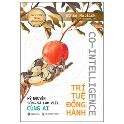 Co-Intelligence - Trí Tuệ Đồng Hành - Kỷ Nguyên Sống Và Làm Việc Cùng AI (2025) - Ethan Mollick