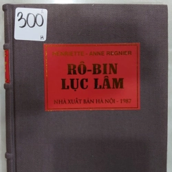 RÔ-BIN LỤC LÂM.
Tác giả: Henriette - Anne Regnier.
Người dịch: Thu Thế