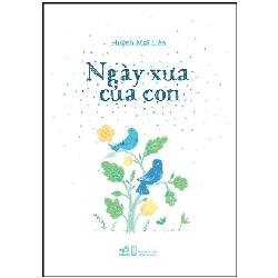 Ngày Xưa Của Con - Huỳnh Mai Liên (Mới 100%) Thơ ca, tục ngữ, ca dao, thành ngữ, Nhã Nam - SÁCH ĐẠI HỌC