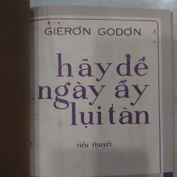 HÃY ĐỂ NGÀY ẤY LỤI TÀN.
Tác giả: Giêrơn Godơn.
Người dịch: Hoàng Túy, Đắc Lê 291096