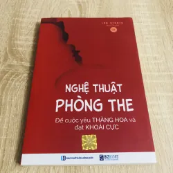NGHỆ THUẬT PHÒNG THE - để cuộc yêu thăng hoa và đạt cực khoái 