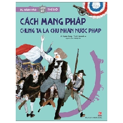 Du Hành Vào Lịch Sử Thế Giới - Cách Mạng Pháp - Chúng Ta Là Chủ Nhân Đất Nước - Jiyeon Hong, Jaeseok Jo (Mới 100%) Kiến thức bách khoa, NXB Kim Đồng - SÁCH ĐẠI HỌC