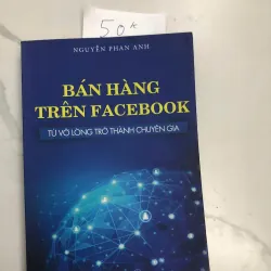 Bán hàng trên Facebook Tác giả: Nguyễn Phan Anh Thể loại: Marketing, Kinh doanh online