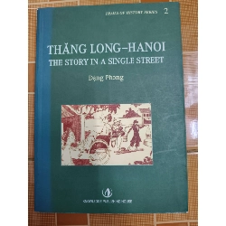 Thăng Long Hà Nội the story in a single street - 2010 - 194 trang (Bản tiếng anh) (Lịch sử Việt Nam) ANTQ1304