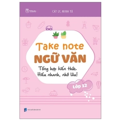 Take Note Ngữ Văn - Tổng Hợp Kiến Thức - Hiểu Nhanh, Nhớ Lâu! - Lớp 12 (2025) - Cát Ly, Minh Tú